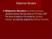 Midsomer Murders Midsomer Murders is a British television detective drama tha...