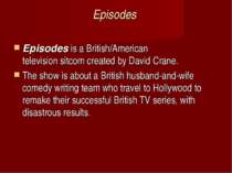 Episodes  Episodes is a British/American television sitcom created by David C...