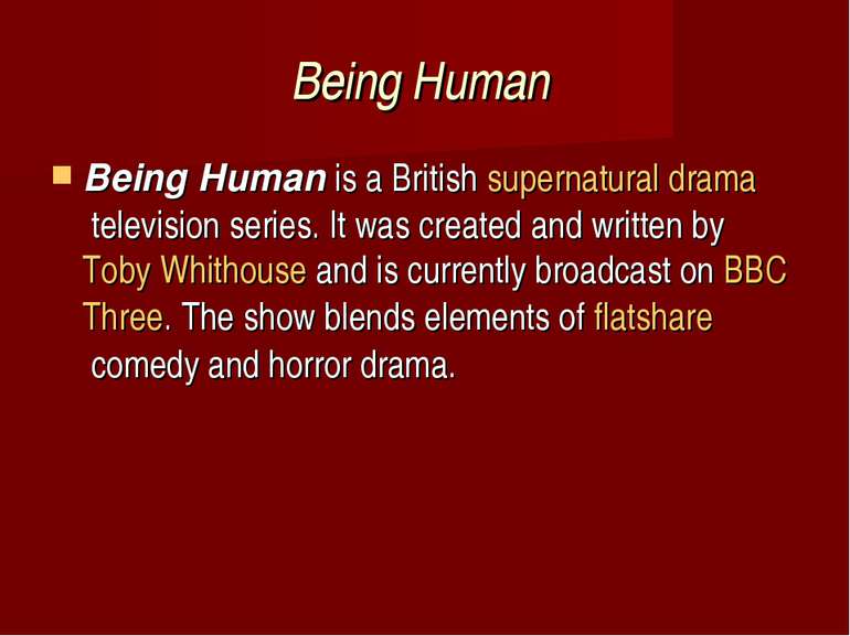 Being Human  Being Human is a British supernatural drama television series. I...