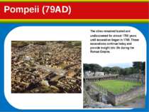 Pompeii (79AD) The cities remained buried and undiscovered for almost 1700 ye...