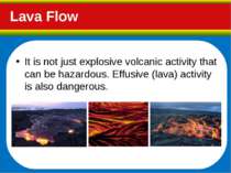 Lava Flow It is not just explosive volcanic activity that can be hazardous. E...