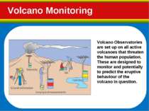 Volcano Monitoring Volcano Observatories are set up on all active volcanoes t...