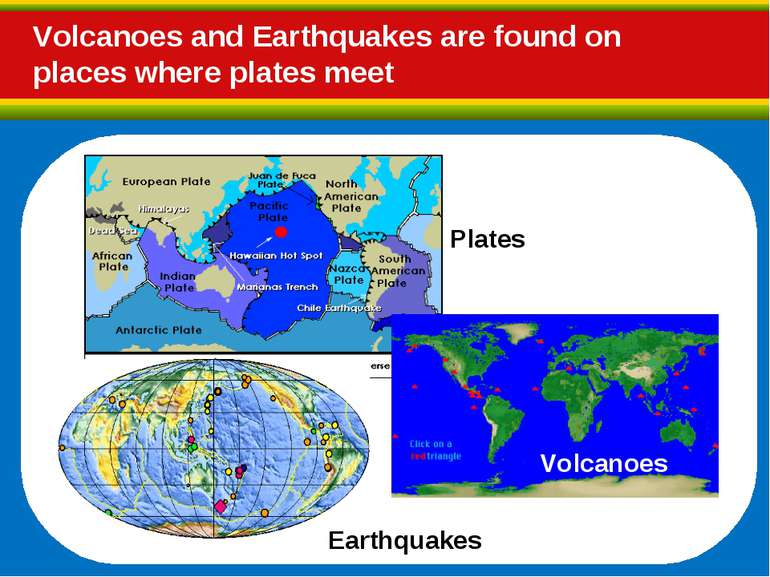 Plates Earthquakes Volcanoes Volcanoes and Earthquakes are found on places wh...