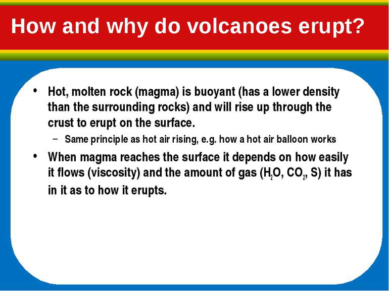 How and why do volcanoes erupt? Hot, molten rock (magma) is buoyant (has a lo...