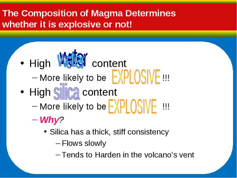 The Composition of Magma Determines whether it is explosive or not! High cont...