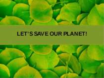 LET’S SAVE OUR PLANET!