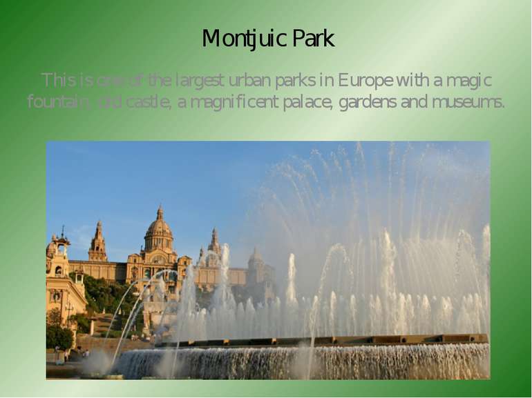 Montjuic Park This is one of the largest urban parks in Europe with a magic f...