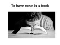 To have nose in a book