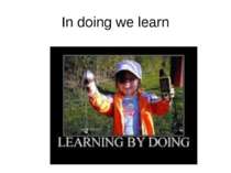 In doing we learn
