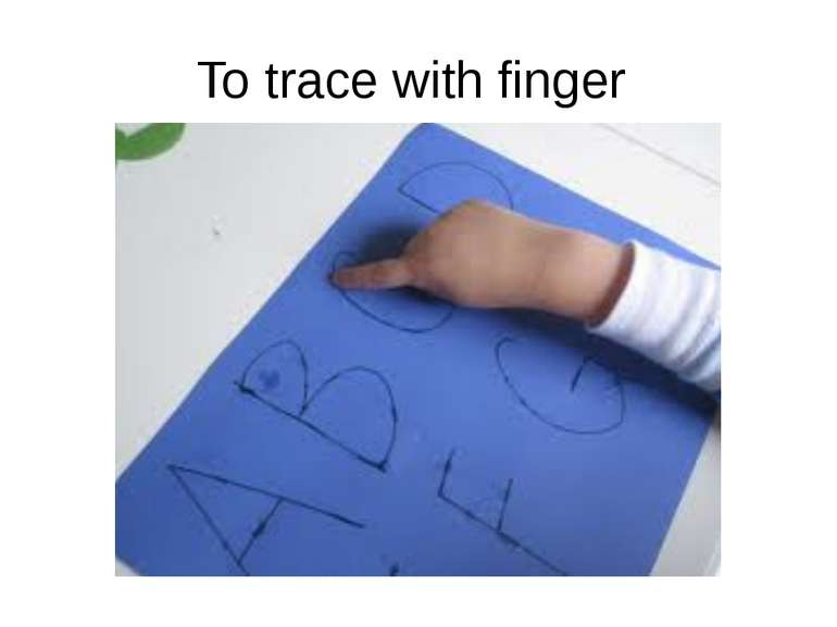 To trace with finger