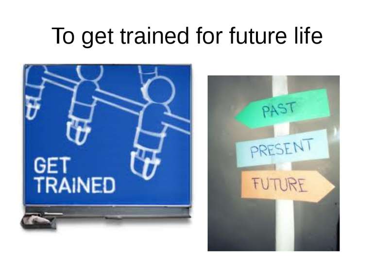 To get trained for future life