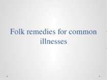 "Folk remedies for common illnesses"