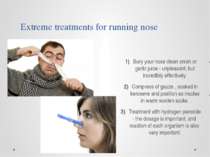 Extreme treatments for running nose Bury your nose clean onion or garlic juic...
