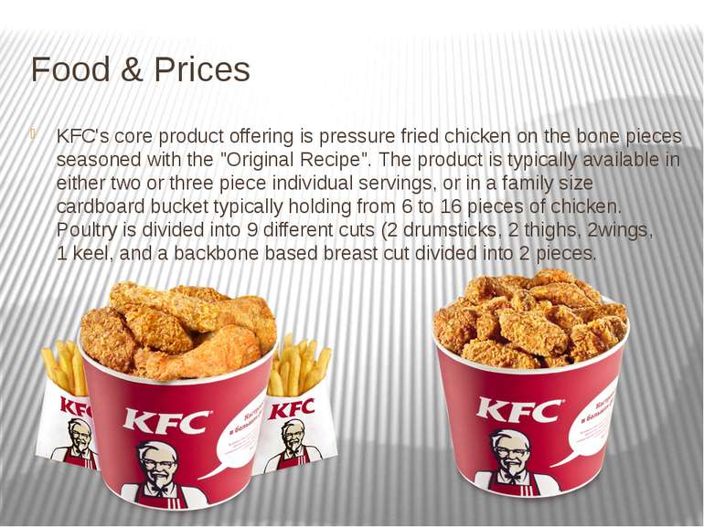 Food & Prices KFC's core product offering is pressure fried chicken on the bo...