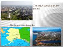 The USA consists of 50 states The largest state is Alaska.