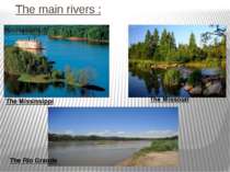 The main rivers : The Mississippi The Missouri The Rio Grande