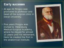 Early successes At age 26 Pirogov was promoted to professor and head of the s...