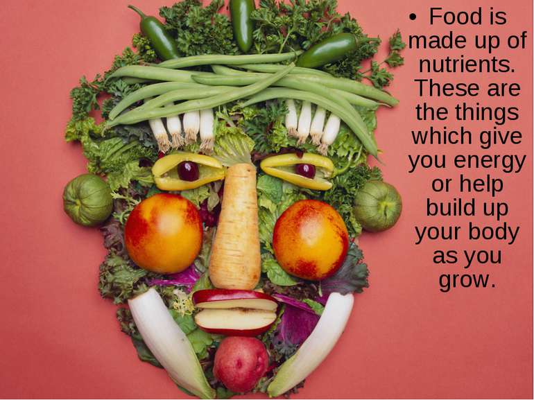 Food is made up of nutrients. These are the things which give you energy or h...