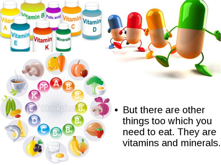 But there are other things too which you need to eat. They are vitamins and m...