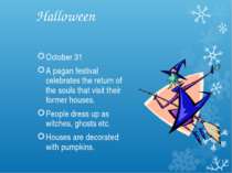 Halloween October 31 A pagan festival celebrates the return of the souls that...