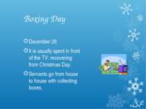 Boxing Day December 26 It is usually spent in front of the TV, recovering fro...