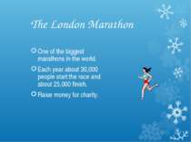 The London Marathon One of the biggest marathons in the world. Each year abou...
