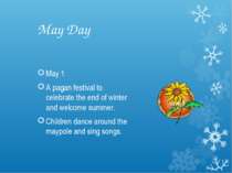 May Day May 1 A pagan festival to celebrate the end of winter and welcome sum...