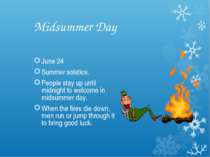 Midsummer Day June 24 Summer solstice. People stay up until midnight to welco...