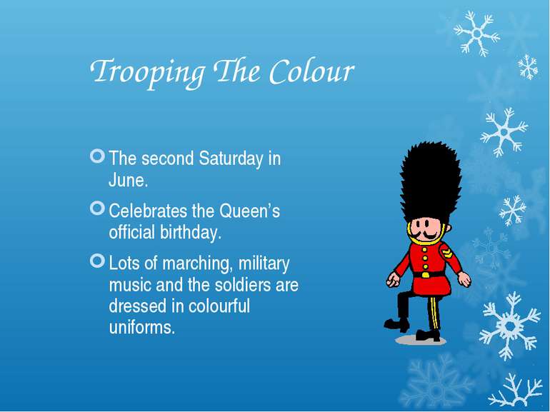 Trooping The Colour The second Saturday in June. Celebrates the Queen’s offic...