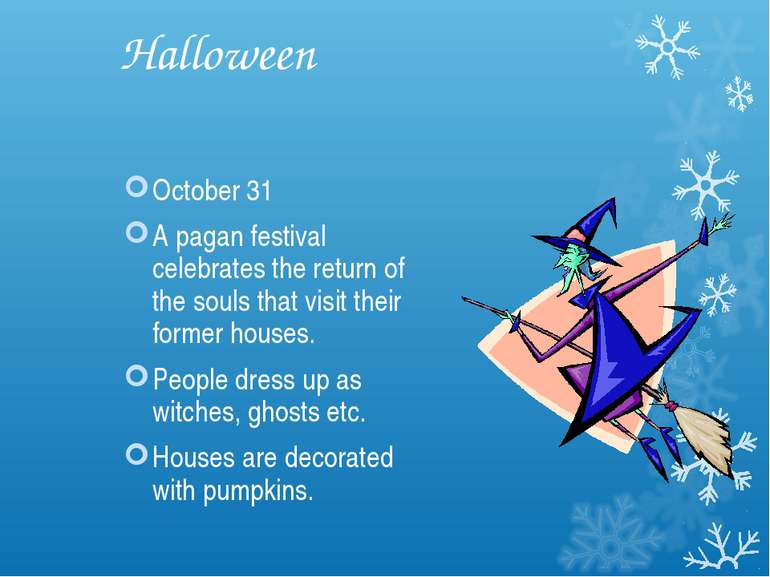 Halloween October 31 A pagan festival celebrates the return of the souls that...