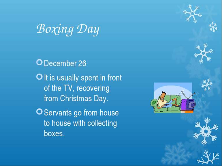 Boxing Day December 26 It is usually spent in front of the TV, recovering fro...