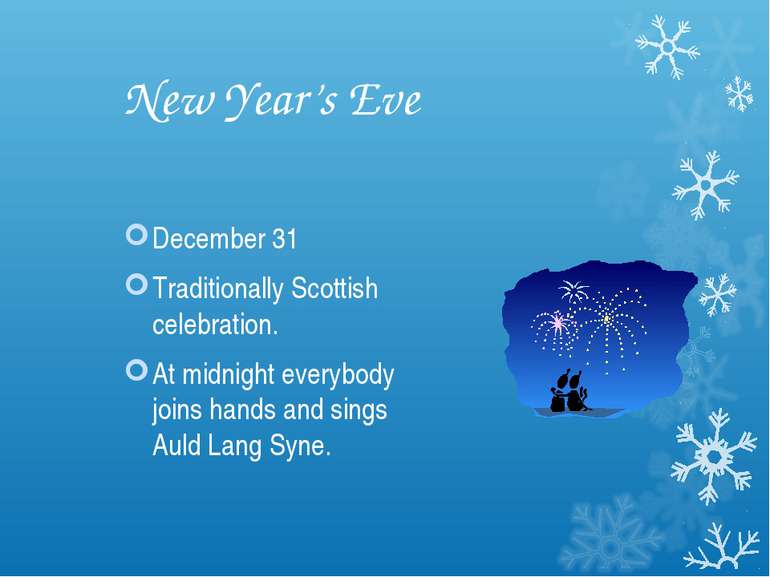 New Year’s Eve December 31 Traditionally Scottish celebration. At midnight ev...