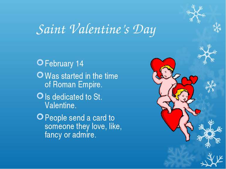Saint Valentine’s Day February 14 Was started in the time of Roman Empire. Is...