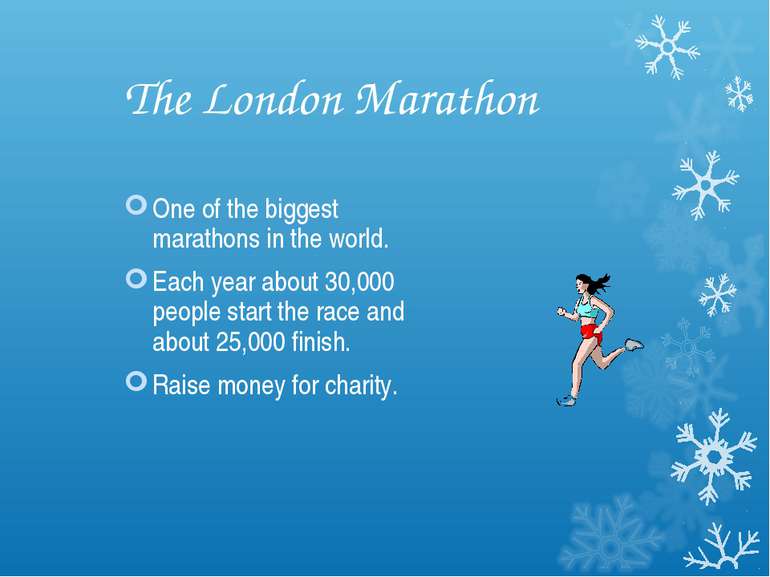 The London Marathon One of the biggest marathons in the world. Each year abou...