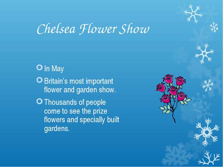 Chelsea Flower Show In May Britain’s most important flower and garden show. T...
