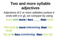 Two and more syllable adjectives Adjectives of 2 or more syllables (unless it...