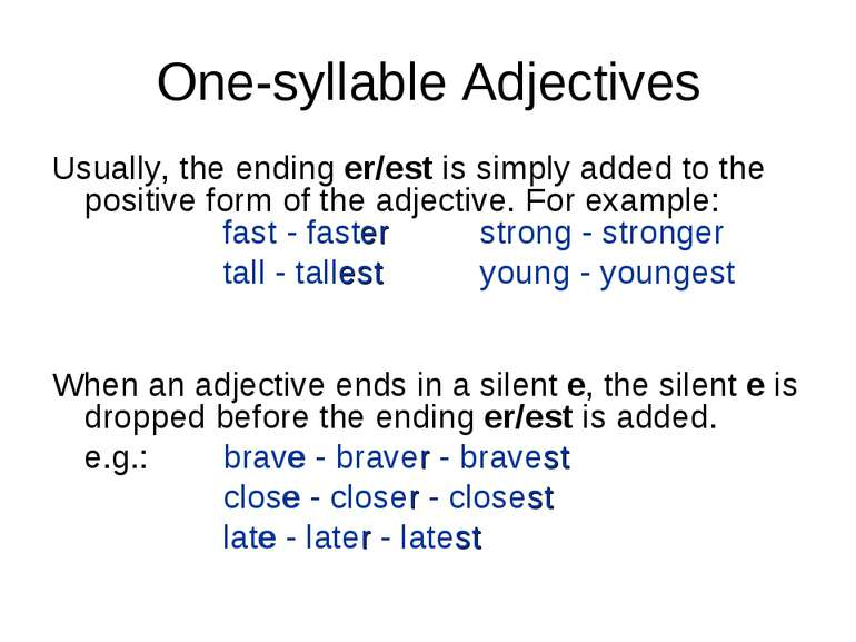 One-syllable Adjectives Usually, the ending er/est is simply added to the pos...