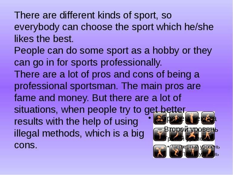 There are different kinds of sport, so everybody can choose the sport which h...