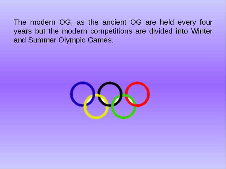 The modern OG, as the ancient OG are held every four years but the modern com...