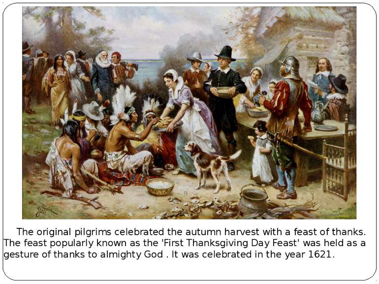 The original pilgrims celebrated the autumn harvest with a feast of thanks. T...
