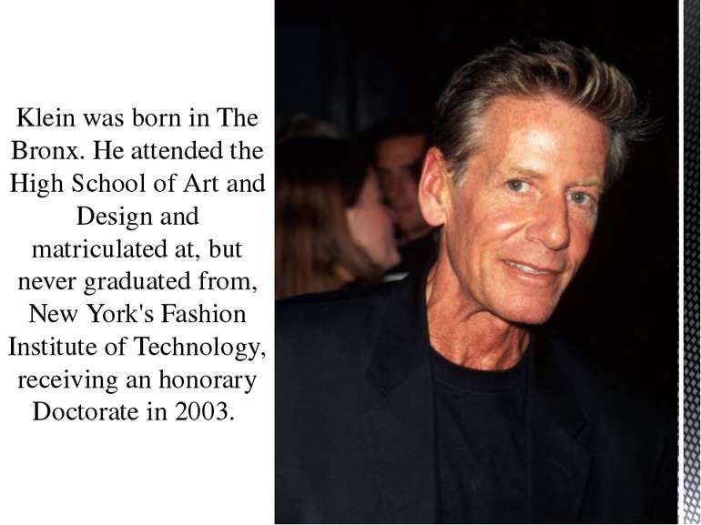 Klein was born in The Bronx. He attended the High School of Art and Design an...