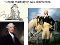 George Washington was commander.