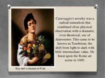 Caravaggio's novelty was a radical naturalism that combined close physical ob...