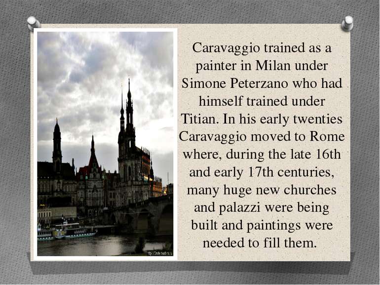 Caravaggio trained as a painter in Milan under Simone Peterzano who had himse...
