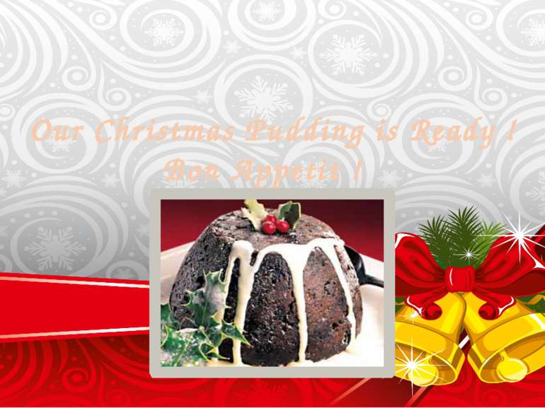 Our Christmas Pudding is Ready ! Bon Appetit !
