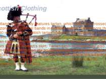 Scottish Clothing Scotland dress mainly features tartan, which are criss-cros...
