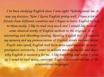  I’ve been studying English since I was eight. Nobody made me, it was my deci...