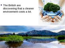The British are discovering that a cleaner environment costs a lot.