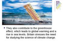 They also contribute to the greenhouse effect, which leads to global warming ...