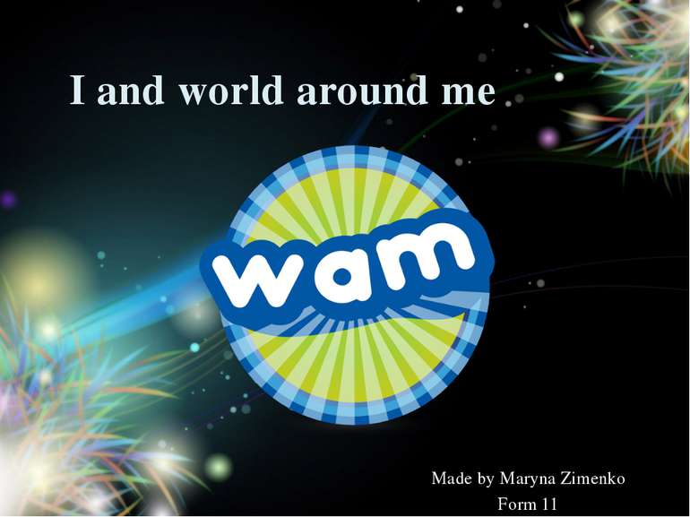I and world around me Made by Maryna Zimenko Form 11